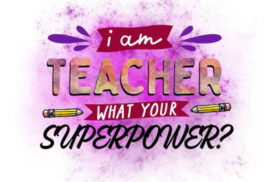 I Am Teacher What Your Superpower Sublimation