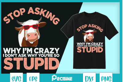 Funny Cow Stop Asking Why I&#039;m Crazy