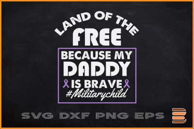 Land of The Free Because My Daddy Brave