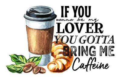 You Gotta Bring Me Caffeine Sublimation