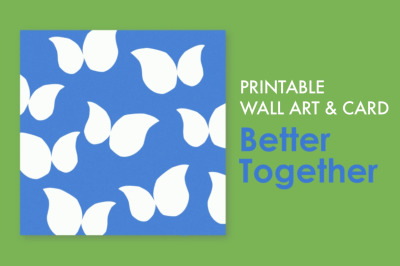 Printable Wall Art &amp; Card : Better Together
