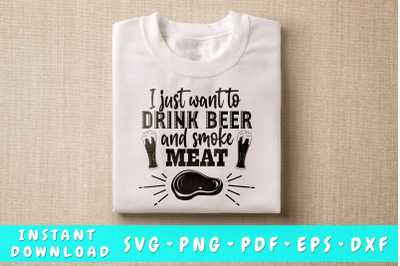 I Just Want To Drink Beer And Smoke Meat SVG