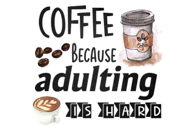 Coffee Because Adulting Is Hard Sublimation