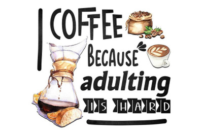 Coffee Because Adulting Is Hard Sublimation