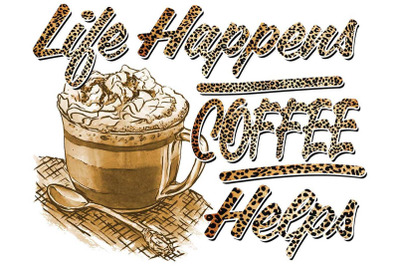 Life Happens Coffee Helps Sublimation