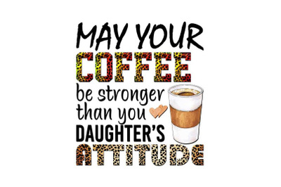 May Your Coffee Be Stronger Than You Sublimation