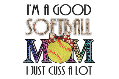 Im A Good Softball Mom Sublimation