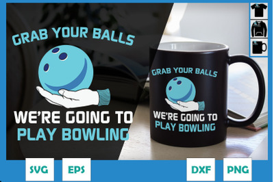 Grab your balls We&#039;re gonna play bowling