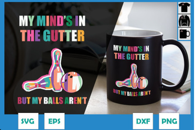 My mind&#039;s in the gutter but not my balls