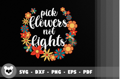 Funny Quote Pick Flowers Not Fights