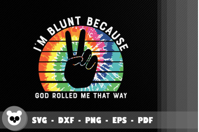 I Blunt Because God Rolled Me That Way