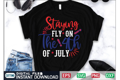 Staying Fly On The 4th Of July Svg Cut File