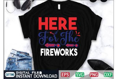 Here For The Fireworks Svg Cut File