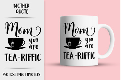 Mom You are Tea Riffic SVG. Mothers Day Puns. Momlife quote