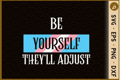 Be Yourself They&#039;ll Adjust Trans Pride