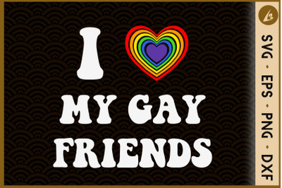 I Love My Gay Friends LGBT Rainbow