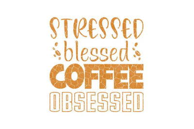 Stressed Blessed Coffee Obsessed Sublimation