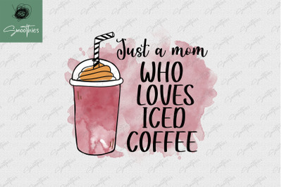 Just A Mom Who Loves Iced Coffee