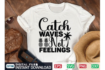 Catch Waves Not Feelings SVG Cut file&2C; summer file&2C; summer cut file&2C; b