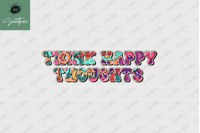 Think Happy Thoughts Hippie Sublimation