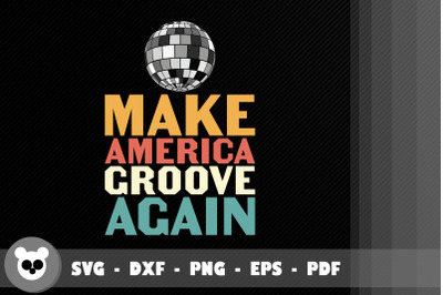 Funny Make America Groove Again