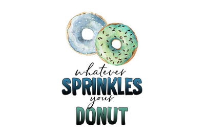 Whatever Sprinkles Your Donut Sublimation