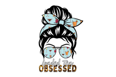 Loaded Tea Obsessed Messy Bun Sublimation