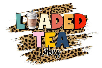 Loaded Tea Vibes Sublimation