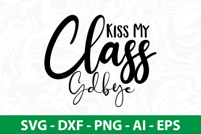 Kiss My Class Goodbye svg