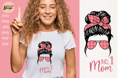Messy bun/ MOTHER&#039;S DAY Quote - SVG DXF PNG. Mom No.1