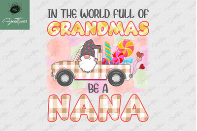 In The World Full Of Grandmas Be A Nana