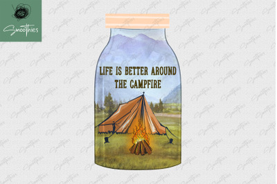 Life Is Better Around The Campfire