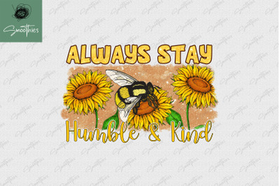 Always Stay Humble And Kind Sunflower