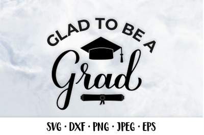 Glad to be a grad SVG. Funny Graduation quote