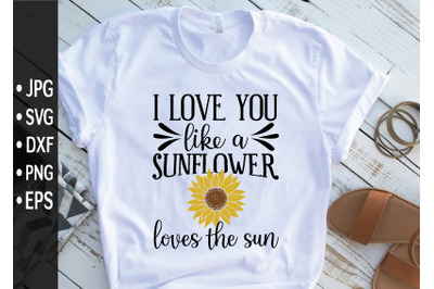 i love you like a sunflower loves the sun