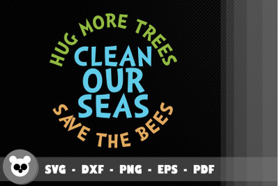 Hug More Tree Clean Our Sea Save The Bee