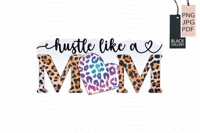 Hustle Like a Mom Sublimation