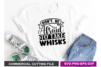 don&#039;t. be afraid to take whisks- SVG