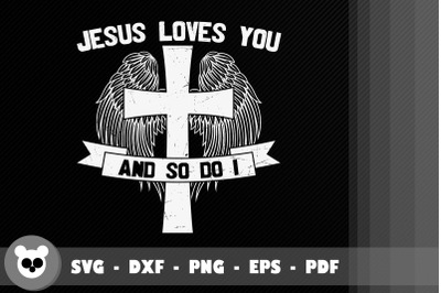 Design Jesus Loves You And So Do I