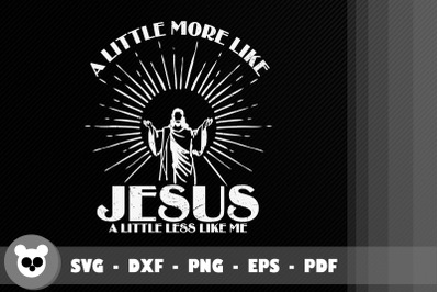 More Like Jesus A Little Less Like Me