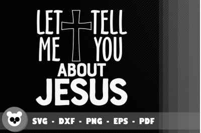 Let Me Tell You About My Jesus