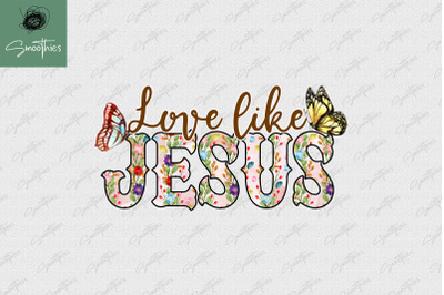 Love Like Jesus Sublimation