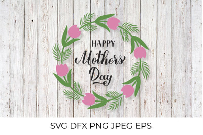 Happy Mothers Day SVG. Calligraphy and floral wreath&nbsp;