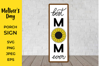 Mother&rsquo;s Day Porch Sign. Best Mom Ever Vertical Sign SVG