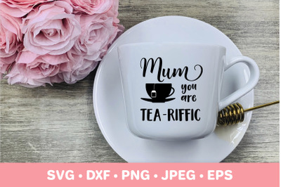 Mum You are Tea Riffic SVG. Mothers Day Puns. Mumlife quote