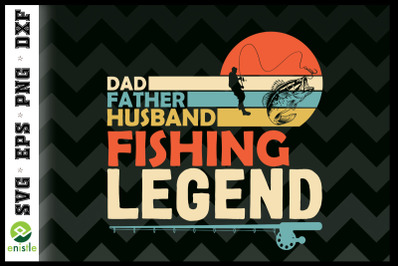 Dad Father Husband Fishing Legend