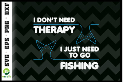 I just need to go Fishing