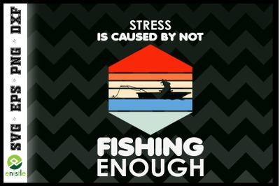 Stress Is Caused By Not Fishing Enough