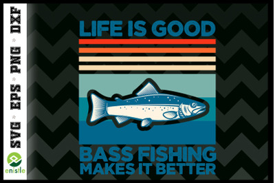 Life is good Bass Fishing make it better