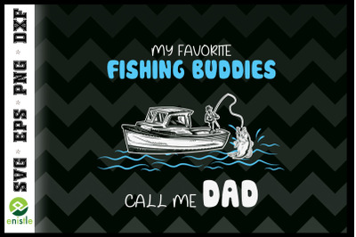 My Favorite Fishing Buddies Call Me Dad